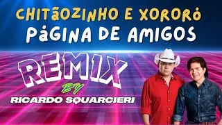 Chitãozinho e Xororó - Página de Amigos (REMIX BY RICARDO SQUARCIERI)