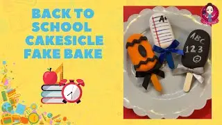 Let’s Fake Bake 3 cute Back to School Cakesicles! #fakebake #cakesicles #peepthisyall