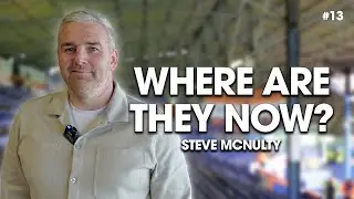 Where Are They Now? | Steve McNulty | Season Finale 🎞️