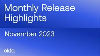 Okta Release Highlights | November 2023