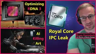 Optimizing RDNA 3, Intel Royal Core IPC Leak, AI Killing Art | Bryan Heemskerk | Broken Silicon 217