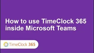How to use TimeClock 365 inside Microsoft Teams app