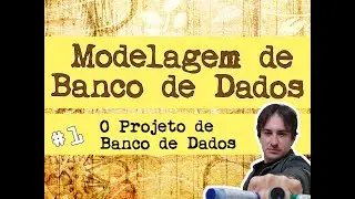 1. Modelagem de Banco de Dados: O Projeto de Banco de Dados