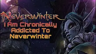 I Am Chronically Addicted To Playing Neverwinter Again (I Came Back After 10 Years) 