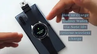 How to charge watch via reverse wireless charge from Galaxy Note 10+