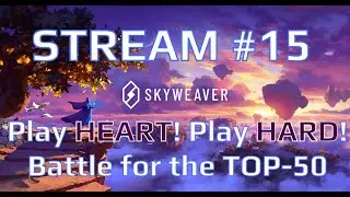 SKYWEAVER #15 - Play HEART! Play HARD! - Battle for the Top-50