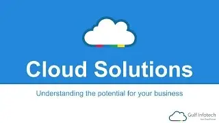 Cloud Solutions: Understanding the potential for your business.