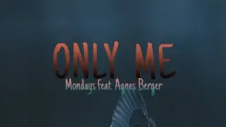 ONLY ME (lyrics) | Mondays feat. Agnes Berger