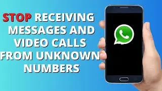 How to Block Calls From Unknown Numbers on Whatsapp