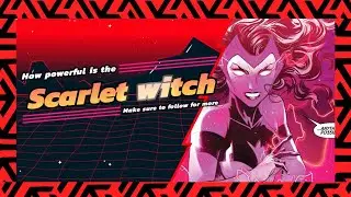 How Powerful is the Scarlet Witch?