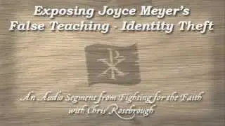 Exposing Joyce Meyer's False Teaching - Identity Theft