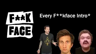 Every F**kface Intro Year 1