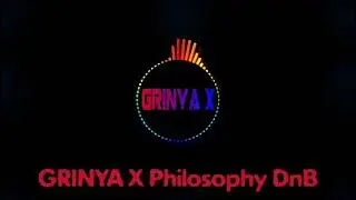 GRINYA X - Philosophy DnB