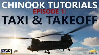 DCS | CH-47F CHINOOK Tutorials: Episode 2 -Taxi and Takeoff [4K]