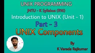 UNIX Programming (Part - 3) Introduction to UNIX ( Unix Components )