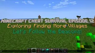Minecraft Cheat Survival Episode 12 Exploring Finding More Villages Let's Follow the Beacons!