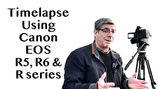 Creating a Timelapse Using EOS R5, R6 and other EOS R Series Cameras