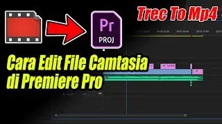 Cara Ubah File trec menjadi MP4 Tanpa Render, Edit File Camtasia di Premiere Pro