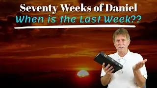 The 70 Weeks of Daniel - When is the Last Week?