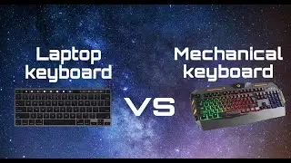 Laptop keyboard VS Mechanical Keyboard