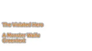 Violated Hero - A Moster Waifu Greentext