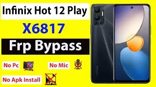 Infinix Hot 12 Play Frp Bypass Without Pc | Android 12 |  X6817 Google Account Remove | New Method
