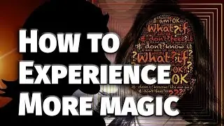 HOW TO EXPERIENCE MORE MAGIC - Words and Portals