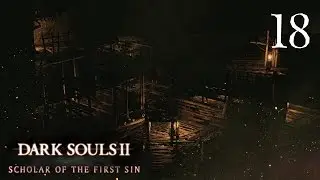 Смог пройти сквозь помойку [Dark Souls II: SotFS #18]