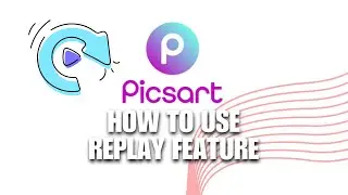 Introducing Picsart Feature! What is Replay Feature on How to Use Replay Feature on Picsart?