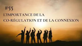 #55 - L’importance de la co-régulation et de la connexion