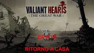 VALIANT HEARTS EP #15 : RITORNO A CASA