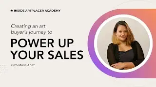 Create an “art buyer’s journey” to boost your art sales with María Añez - Inside ArtPlacer Academy