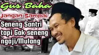 Gus baha||ulama itu seneng ngaji & mulang tapi gak begitu senang santri‼️nasehat untuk guru
