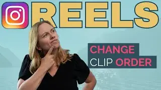 How to Change the Order of Clips When Editing in Instagram Reels