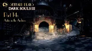 Sekhali Plays Dark Souls 3 - Part 14: Antics in the Archives