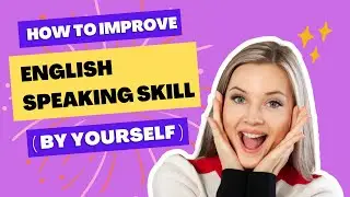 How to improve your English speaking skills (by yourself) | 7 Most Useful Tips