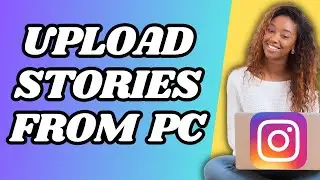 How To Upload Stories On Instagram From Pc Laptop