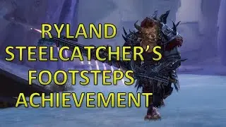 Guild Wars 2 - Ryland Steelcatcher's Footsteps Achievement