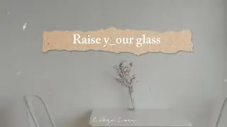 Raise y_our glass /Creze