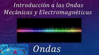 Introducción Ondas Mecánicas y Electromagnéticas - LaProfesoría