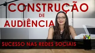 A BASE PARA O SUCESSO DA SUA REDE SOCIAL | Construção de audiência