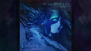 Dreams Fade - Lullaby (Cover of The Cure)
