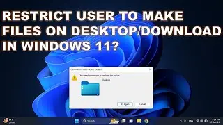 How to Prevent User Making Files on Desktop/Downloads in Windows 11