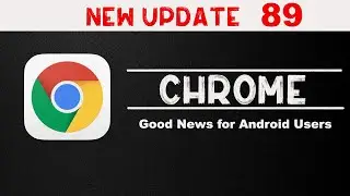 Google Chrome New Update 89 - Biggest Change  - Google Chrome New features - 2023