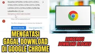 mengatasi this file is dangerous, so chrome has blocked it, dangerous download blocked google chrome