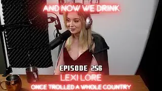 And Now We Drink Episode 256 with Lexi Lore.