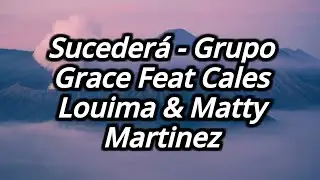 Sucederá - Grupo Grace Feat Cales Louima & Matty Martinez Letra [Lyrics]