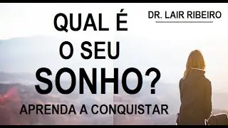 What is your dream? Learn how to achieve it - Dr. Lair Ribeiro