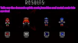 Tails exe the demonic spirit: Sonic,Knuckles and Metal Sonic Trio survival