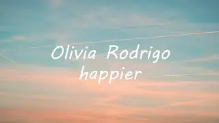 Olivia Rodrigo - happier (Lyrics)